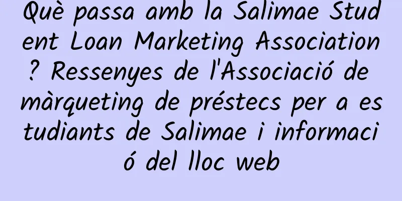 Què passa amb la Salimae Student Loan Marketing Association? Ressenyes de l'Associació de màrqueting de préstecs per a estudiants de Salimae i informació del lloc web