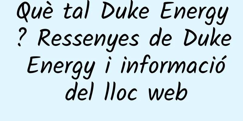 Què tal Duke Energy? Ressenyes de Duke Energy i informació del lloc web