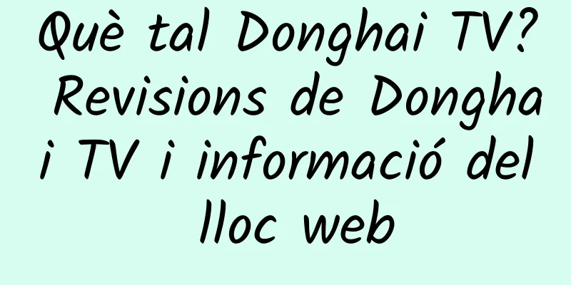 Què tal Donghai TV? Revisions de Donghai TV i informació del lloc web