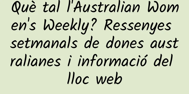 Què tal l'Australian Women's Weekly? Ressenyes setmanals de dones australianes i informació del lloc web