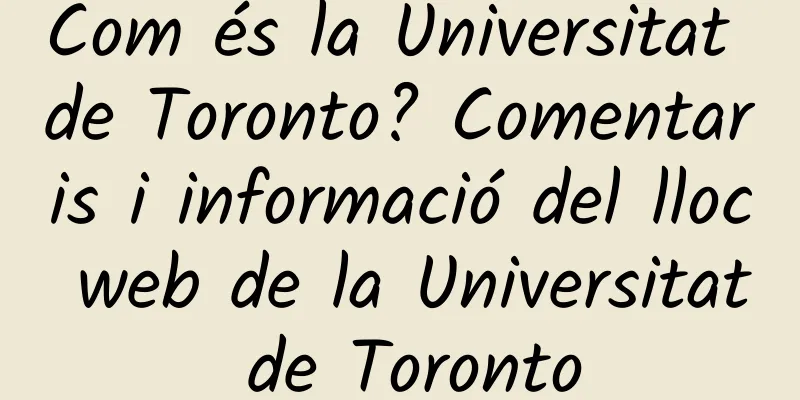 Com és la Universitat de Toronto? Comentaris i informació del lloc web de la Universitat de Toronto