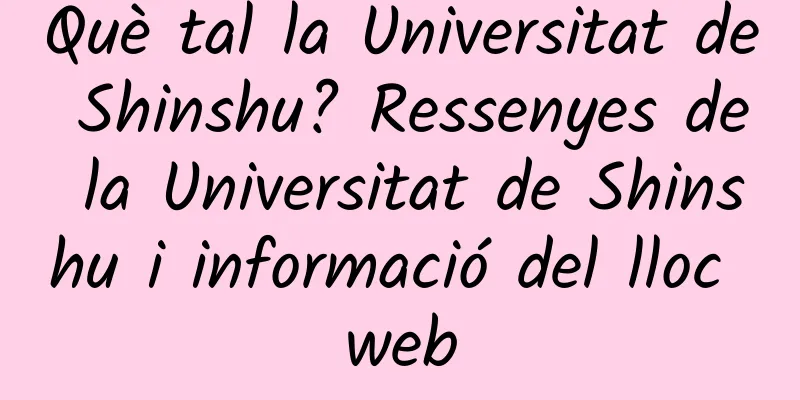 Què tal la Universitat de Shinshu? Ressenyes de la Universitat de Shinshu i informació del lloc web