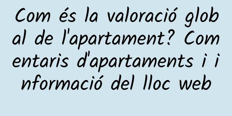 Com és la valoració global de l'apartament? Comentaris d'apartaments i informació del lloc web