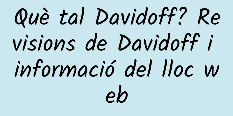 Què tal Davidoff? Revisions de Davidoff i informació del lloc web