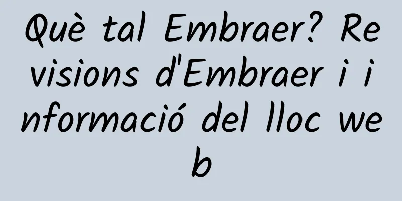 Què tal Embraer? Revisions d'Embraer i informació del lloc web