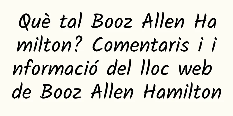 Què tal Booz Allen Hamilton? Comentaris i informació del lloc web de Booz Allen Hamilton