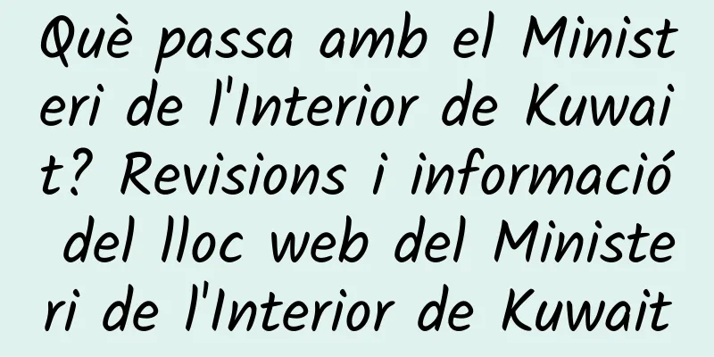 Què passa amb el Ministeri de l'Interior de Kuwait? Revisions i informació del lloc web del Ministeri de l'Interior de Kuwait
