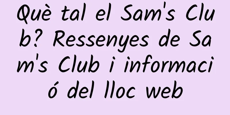 Què tal el Sam's Club? Ressenyes de Sam's Club i informació del lloc web
