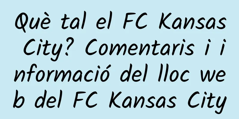 Què tal el FC Kansas City? Comentaris i informació del lloc web del FC Kansas City
