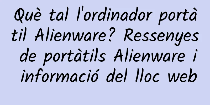 Què tal l'ordinador portàtil Alienware? Ressenyes de portàtils Alienware i informació del lloc web