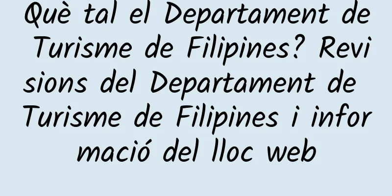 Què tal el Departament de Turisme de Filipines? Revisions del Departament de Turisme de Filipines i informació del lloc web