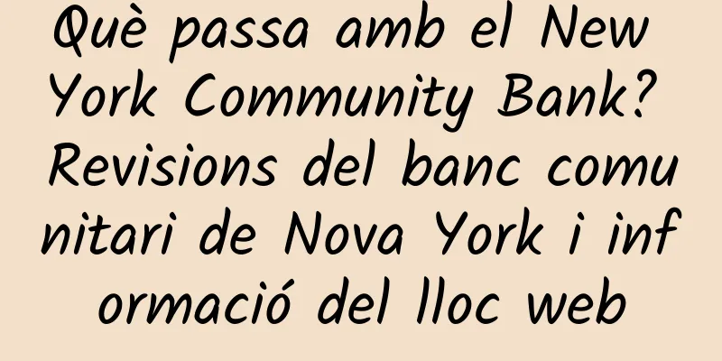 Què passa amb el New York Community Bank? Revisions del banc comunitari de Nova York i informació del lloc web