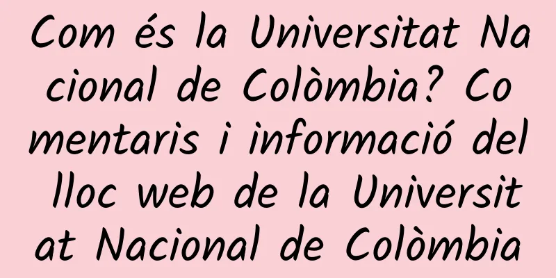 Com és la Universitat Nacional de Colòmbia? Comentaris i informació del lloc web de la Universitat Nacional de Colòmbia