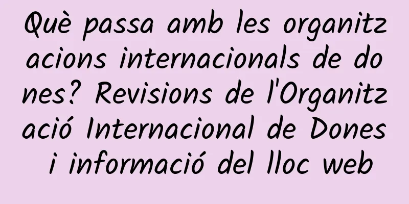 Què passa amb les organitzacions internacionals de dones? Revisions de l'Organització Internacional de Dones i informació del lloc web