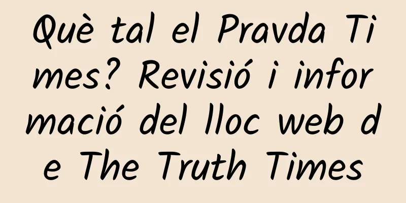 Què tal el Pravda Times? Revisió i informació del lloc web de The Truth Times