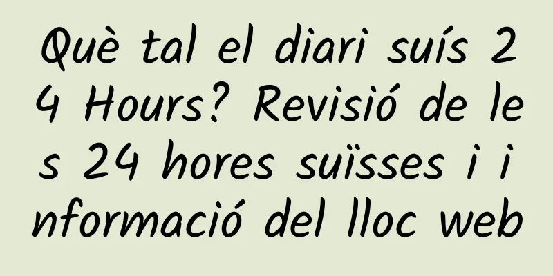 Què tal el diari suís 24 Hours? Revisió de les 24 hores suïsses i informació del lloc web