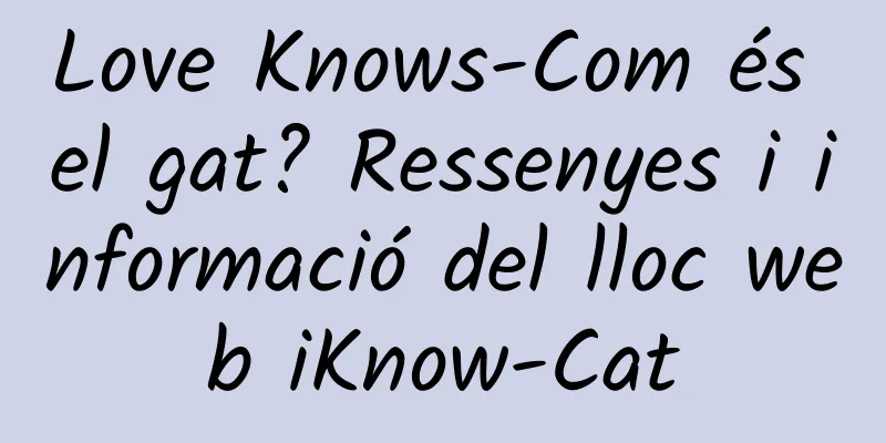 Love Knows-Com és el gat? Ressenyes i informació del lloc web iKnow-Cat