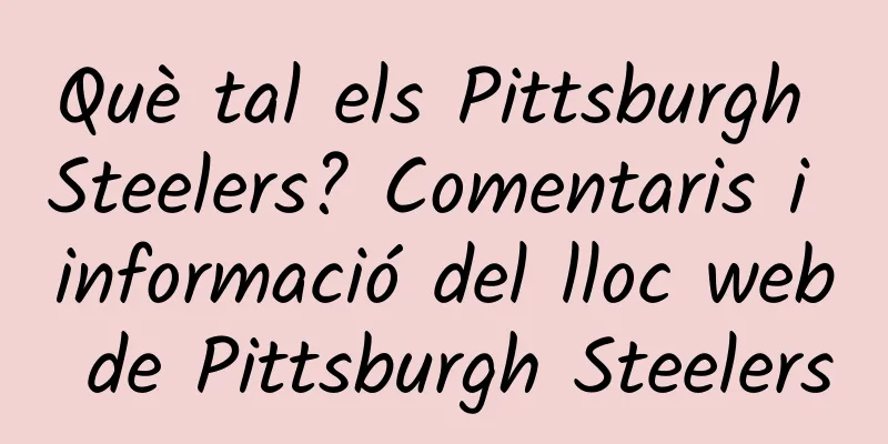 Què tal els Pittsburgh Steelers? Comentaris i informació del lloc web de Pittsburgh Steelers