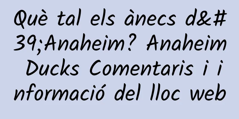Què tal els ànecs d'Anaheim? Anaheim Ducks Comentaris i informació del lloc web