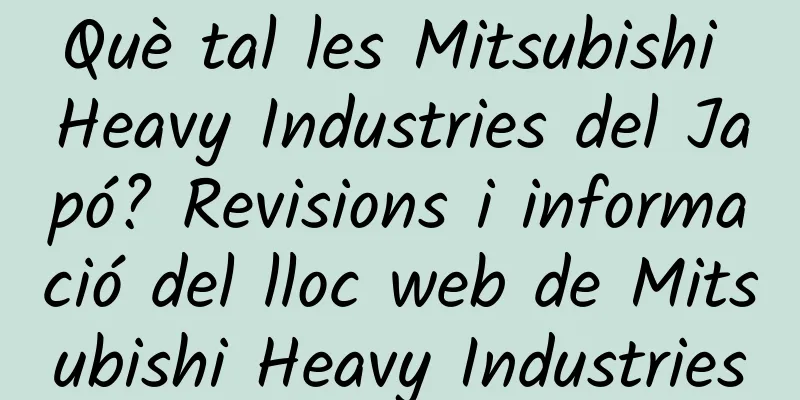 Què tal les Mitsubishi Heavy Industries del Japó? Revisions i informació del lloc web de Mitsubishi Heavy Industries