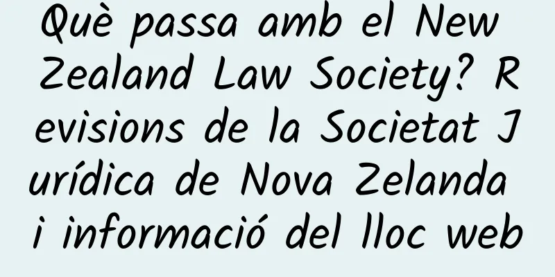 Què passa amb el New Zealand Law Society? Revisions de la Societat Jurídica de Nova Zelanda i informació del lloc web