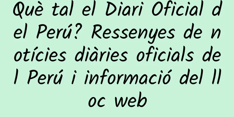 Què tal el Diari Oficial del Perú? Ressenyes de notícies diàries oficials del Perú i informació del lloc web