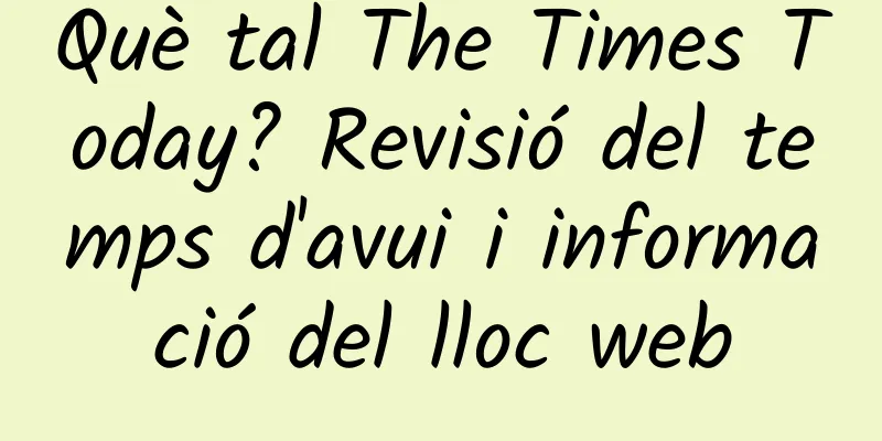 Què tal The Times Today? Revisió del temps d'avui i informació del lloc web