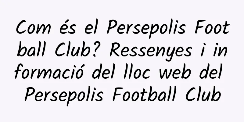 Com és el Persepolis Football Club? Ressenyes i informació del lloc web del Persepolis Football Club