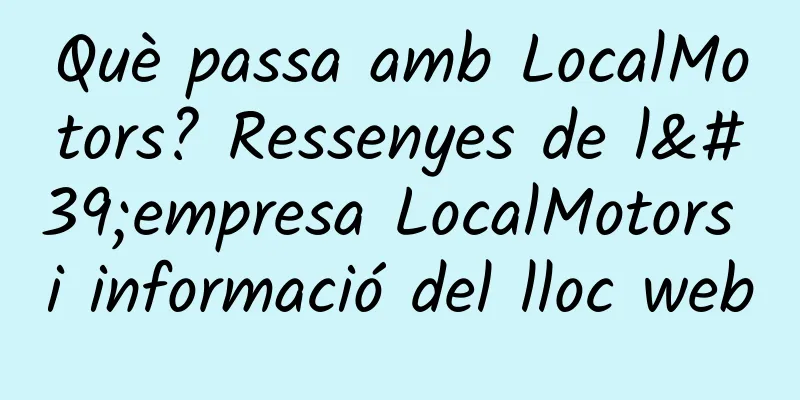 Què passa amb LocalMotors? Ressenyes de l'empresa LocalMotors i informació del lloc web