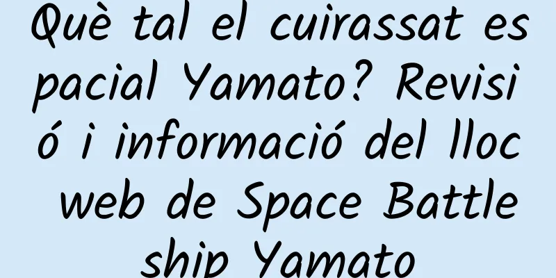 Què tal el cuirassat espacial Yamato? Revisió i informació del lloc web de Space Battleship Yamato