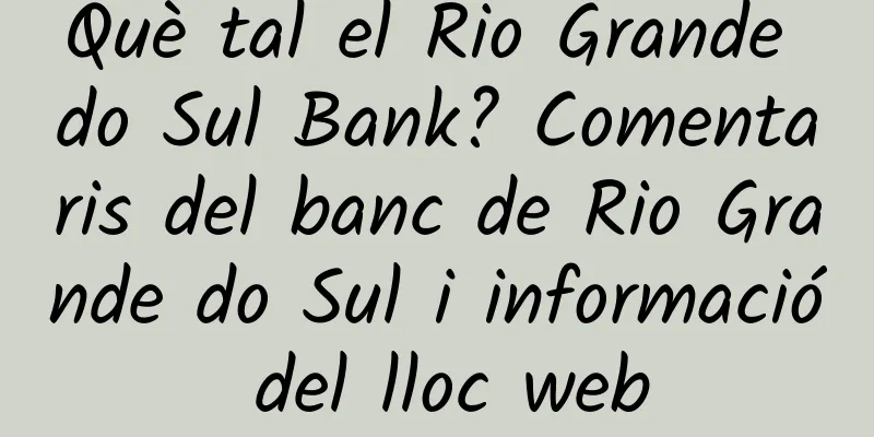 Què tal el Rio Grande do Sul Bank? Comentaris del banc de Rio Grande do Sul i informació del lloc web