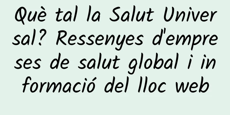 Què tal la Salut Universal? Ressenyes d'empreses de salut global i informació del lloc web