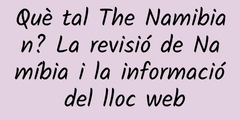 Què tal The Namibian? La revisió de Namíbia i la informació del lloc web