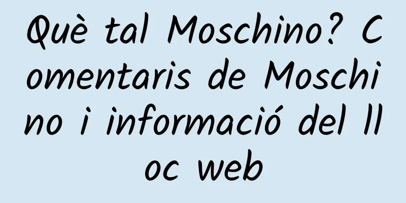 Què tal Moschino? Comentaris de Moschino i informació del lloc web