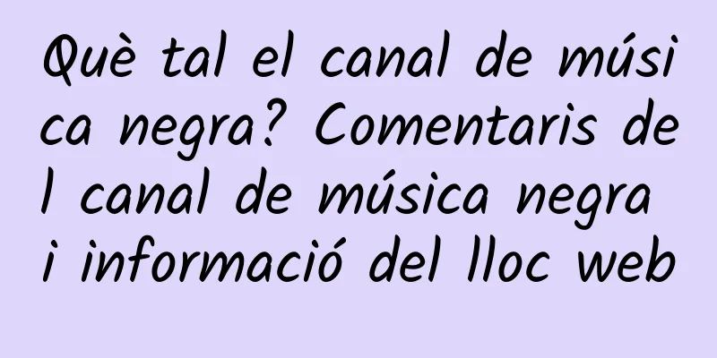 Què tal el canal de música negra? Comentaris del canal de música negra i informació del lloc web