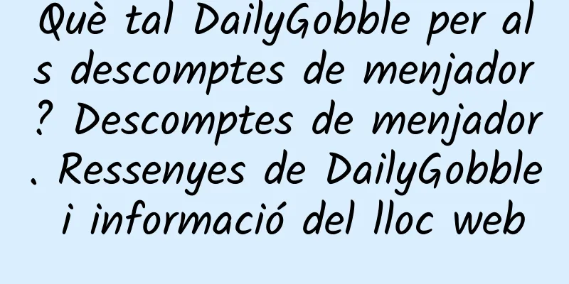 Què tal DailyGobble per als descomptes de menjador? Descomptes de menjador. Ressenyes de DailyGobble i informació del lloc web