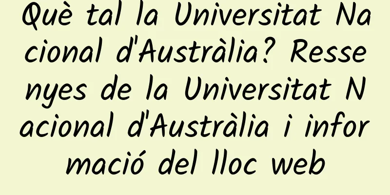 Què tal la Universitat Nacional d'Austràlia? Ressenyes de la Universitat Nacional d'Austràlia i informació del lloc web