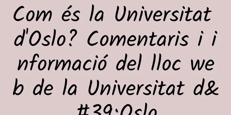 Com és la Universitat d'Oslo? Comentaris i informació del lloc web de la Universitat d'Oslo