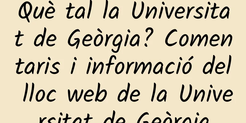 Què tal la Universitat de Geòrgia? Comentaris i informació del lloc web de la Universitat de Geòrgia