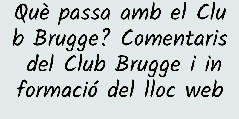 Què passa amb el Club Brugge? Comentaris del Club Brugge i informació del lloc web