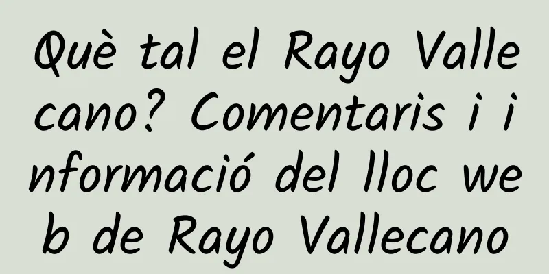 Què tal el Rayo Vallecano? Comentaris i informació del lloc web de Rayo Vallecano
