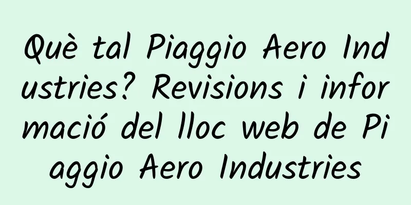 Què tal Piaggio Aero Industries? Revisions i informació del lloc web de Piaggio Aero Industries