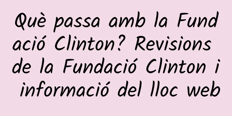 Què passa amb la Fundació Clinton? Revisions de la Fundació Clinton i informació del lloc web