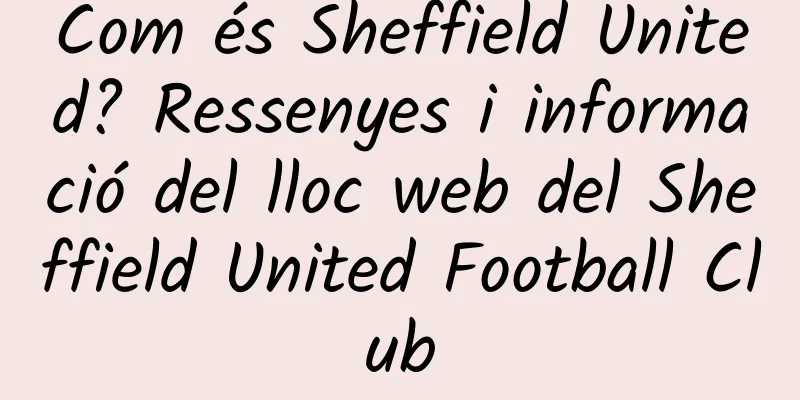 Com és Sheffield United? Ressenyes i informació del lloc web del Sheffield United Football Club