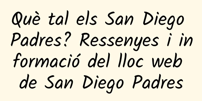 Què tal els San Diego Padres? Ressenyes i informació del lloc web de San Diego Padres
