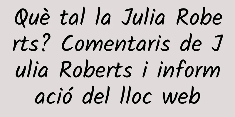 Què tal la Julia Roberts? Comentaris de Julia Roberts i informació del lloc web