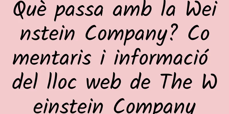 Què passa amb la Weinstein Company? Comentaris i informació del lloc web de The Weinstein Company