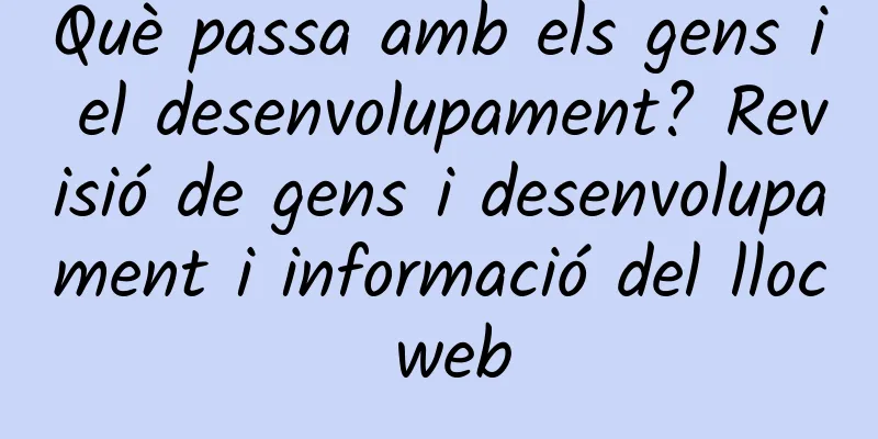 Què passa amb els gens i el desenvolupament? Revisió de gens i desenvolupament i informació del lloc web