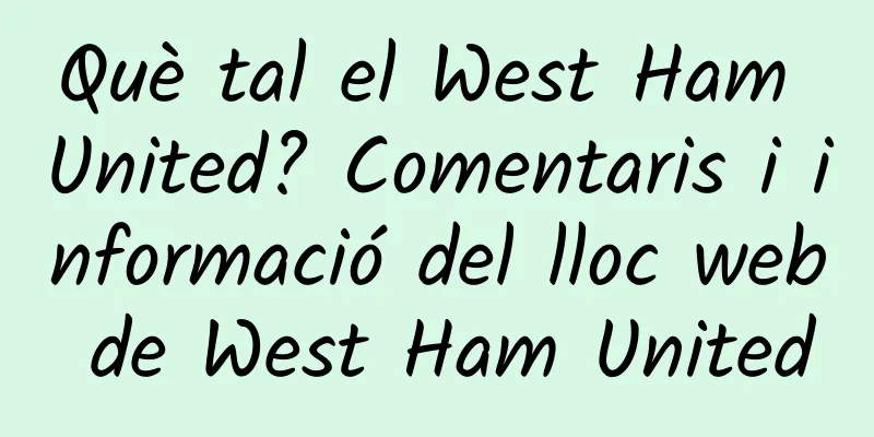 Què tal el West Ham United? Comentaris i informació del lloc web de West Ham United