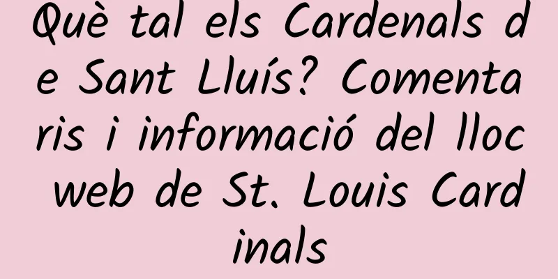 Què tal els Cardenals de Sant Lluís? Comentaris i informació del lloc web de St. Louis Cardinals